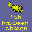 Fish has been chosen